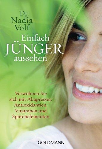 Einfach jünger aussehen: Verwöhnen Sie sich mit Akupressur, Antioxidantien, Vitaminen und Spurenelementen