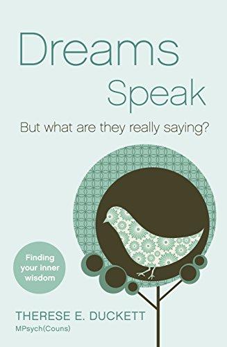 Dreams Speak: But What Are They Really Saying?: But What Are They Really Saying? Finding Your Inner Wisdom