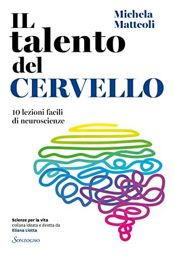 Il talento del cervello. 10 lezioni facili di neuroscienze (Scienze per la vita)