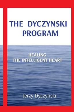 THE DYCZYNSKI PROGRAM: HEALING THE INTELLIGENT HEART