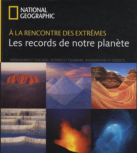 A la rencontre des extrêmes : les records de notre planète : montagnes et volcans, séismes et tsunamis, inondations et déserts, éclairs et aurores boréales...