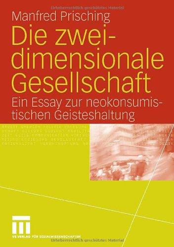 Die zweidimensionale Gesellschaft: Ein Essay zur neokonsumistischen Geisteshaltung