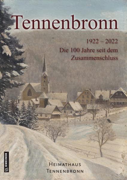 Tennenbronn: Die 100 Jahre seit dem Zusammenschluss (Chroniken im GMEINER-Verlag)