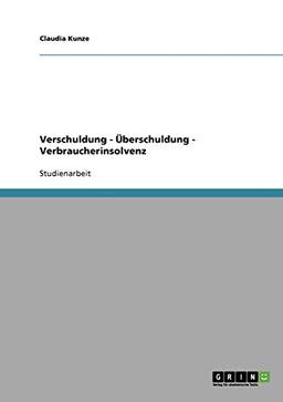 Verschuldung - Überschuldung - Verbraucherinsolvenz