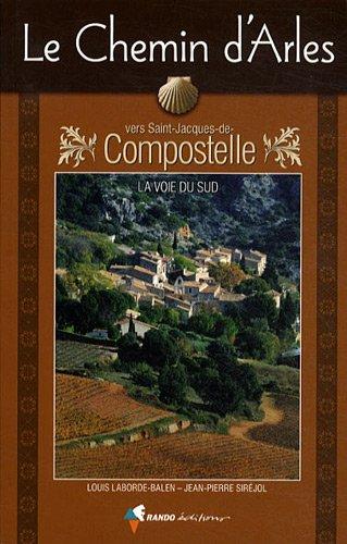 Le chemin d'Arles vers Saint-Jacques-de-Compostelle : la voie du Sud : guide pratique du pèlerin