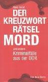 Der Kreuzworträtselmord und andere Kriminalfälle der DDR