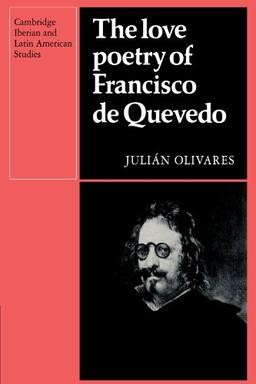 The Love Poetry of Francisco de Quevedo (Cambridge Iberian and Latin American Studies)