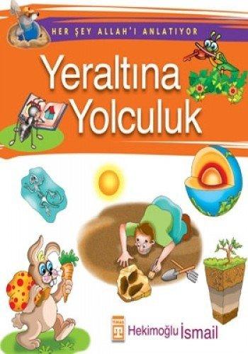 Yeraltina Yolculuk: Her Sey Allahi Anlatiyor