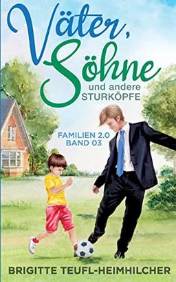 Väter, Söhne und andere Sturköpfe (Familien 2.0)