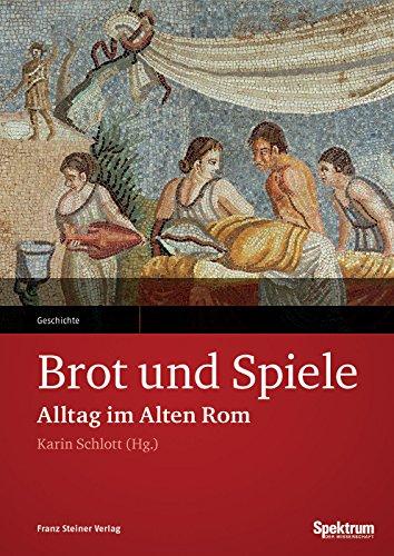 Brot und Spiele: Alltag im Alten Rom