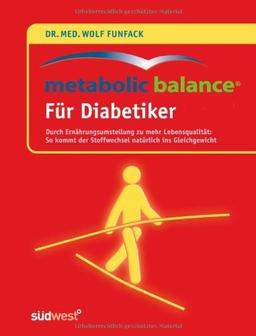 Metabolic Balance® Für Diabetiker: Durch Ernährungsumstellung zu mehr Lebensqualität: - So kommt der Stoffwechsel natürlich ins Gleichgewicht