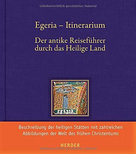 Egeria - Itinerarium: Der antike Reiseführer durch das Heilige Land