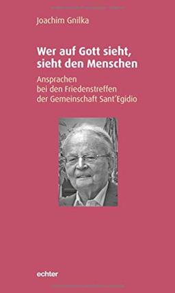 Wer auf Gott sieht, sieht den Menschen: Ansprachen bei den Friedenstreffen der Gemeinschaft Sant'Egidio