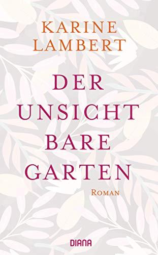 Der unsichtbare Garten: Roman