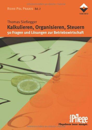 Kalkulieren, Organisieren, Steuern: 50 Fragen und Lösungen zur Betriebswirtschaft