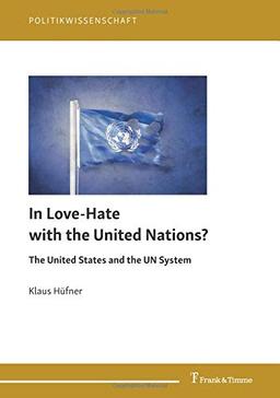 In Love-Hate with the United Nations?: The United States and the UN System (Politikwissenschaft)