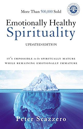 Emotionally Healthy Spirituality: It's Impossible to Be Spiritually Mature, While Remaining Emotionally Immature