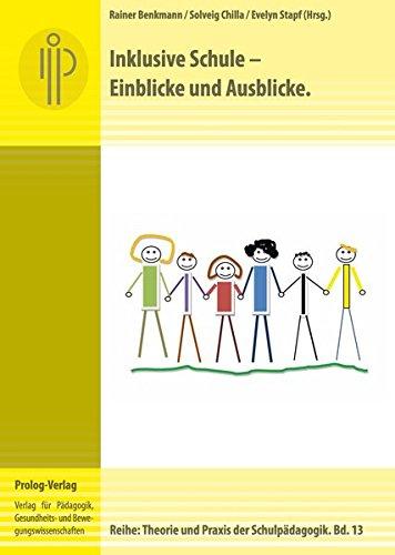 Inklusive Schule: Einblicke und Ausblicke (Theorie und Praxis der Schulpädagogik)