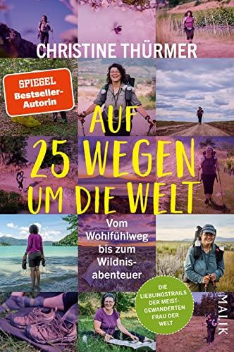 Auf 25 Wegen um die Welt: Vom Wohlfühlweg bis zum Wildnisabenteuer | Die besten Touren der meistgewanderten Frau der Welt