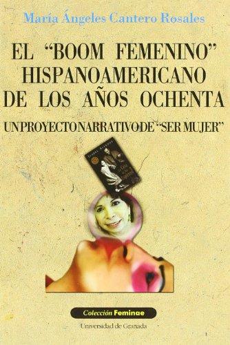 El Boom femenino hispanoamericano de los años ochenta : un proyecto narrativo de Ser mujer (Feminae, Band 17)