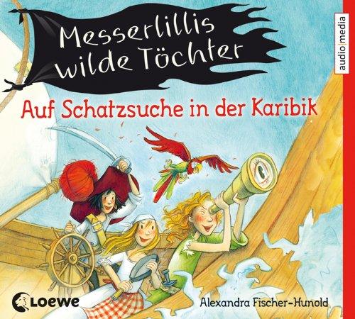 Messerlillis wilde Töchter: Auf Schatzsuche in der Karibik