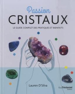 Passion cristaux : le guide complet des pratiques et bienfaits