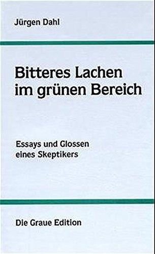 Bitteres Lachen im grünen Bereich: Essays und Glossen eines Skeptikers (Die Graue Reihe)