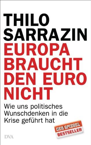 Europa braucht den Euro nicht: Wie uns politisches Wunschdenken in die Krise geführt hat