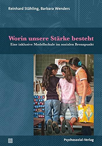 Worin unsere Stärke besteht: Eine inklusive Modellschule im sozialen Brennpunkt (Dialektik der Be-Hinderung)