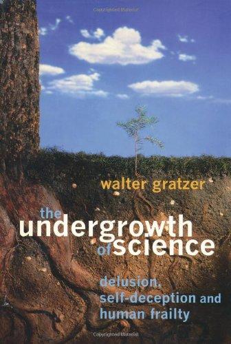 The Undergrowth of Science: Delusion, Self-Deception, and Human Frailty