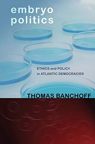 Embryo Politics: Ethics and Policy in Atlantic Democracies