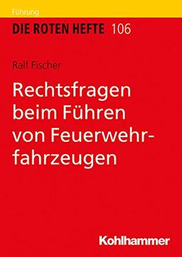 Rechtsfragen beim Führen von Feuerwehrfahrzeugen (Die Roten Hefte, Band 106)