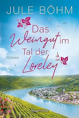 Das Weingut im Tal der Loreley: Ein Weingut-Roman | Ein kulinarisch-romantischer Ausflug an den Mittelrhein