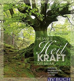 Sanft heilen mit der Kraft der Bäume: Natürliche Hausapotheke für Mensch und Tier (avBuch im Cadmos Verlag)