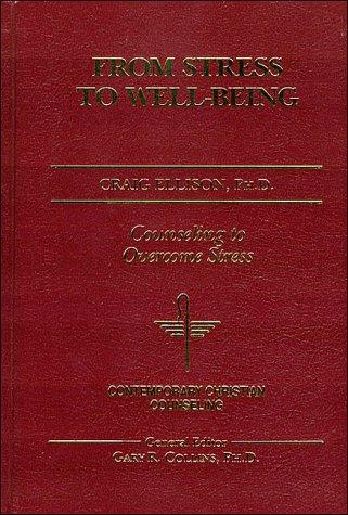 From Stress to Well-Being (Contemporary Christian Counseling)