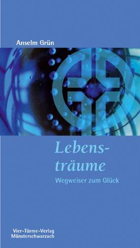 Lebensträume: Wegweiser zum Glück