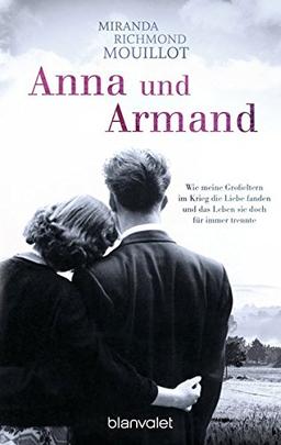 Anna und Armand: Wie meine Großeltern im Krieg die Liebe fanden und das Leben sie doch für immer trennte