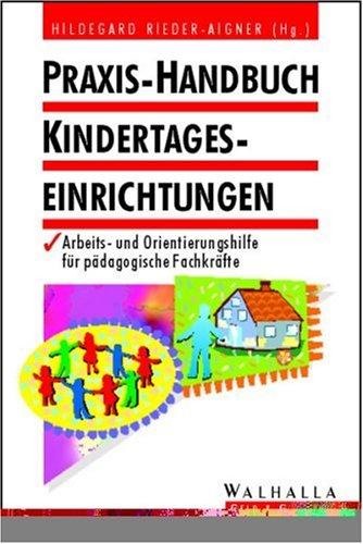 Praxis-Handbuch Kindertageseinrichtungen. Arbeits- und Orientierungshilfe für pädagogische Fachkräfte