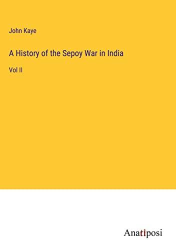 A History of the Sepoy War in India: Vol II