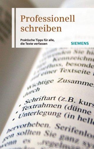 Professionell schreiben: Praktische Tipps für alle, die Texte verfassen: Rechtschreibung, Stilmittel, Layout; Arbeitstechniken und vieles mehr