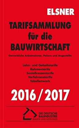 Tarifsammlung für die Bauwirtschaft 2016/2017: Gewerbliche Arbeitnehmer, Poliere und Angestellte