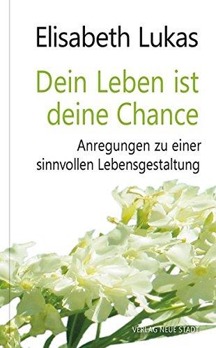 Dein Leben ist deine Chance: Anregungen zu einer sinnvollen Lebensgestaltung (LebensWert)