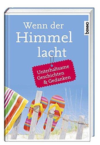 Wenn der Himmel lacht: Unterhaltsame Geschichten & Gedanken