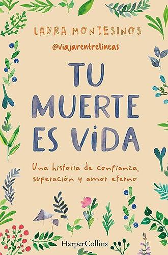 Tu muerte es vida. Una historia de confianza, superación y amor eterno (HarperCollins)