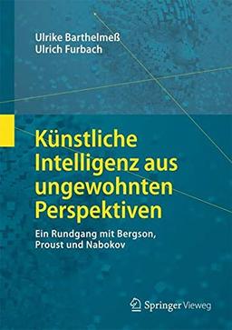 Künstliche Intelligenz aus ungewohnten Perspektiven: Ein Rundgang mit Bergson, Proust und Nabokov (Die blaue Stunde der Informatik)