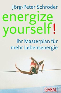 energize yourself!: Ihr Masterplan für mehr Lebensenergie