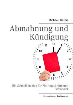 Abmahnung und Kündigung: Ein Schnelleinstieg für Führungskräfte und Personaler