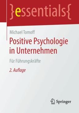 Positive Psychologie in Unternehmen: Für Führungskräfte (essentials)