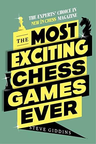 The Most Exciting Chess Games Ever: The Experts' Choice in New In Chess Magazine