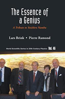 The Essence of a Genius: A Tribute to Yoichiro Nambu (World Scientific Series In 20th Century Physics, Band 0)